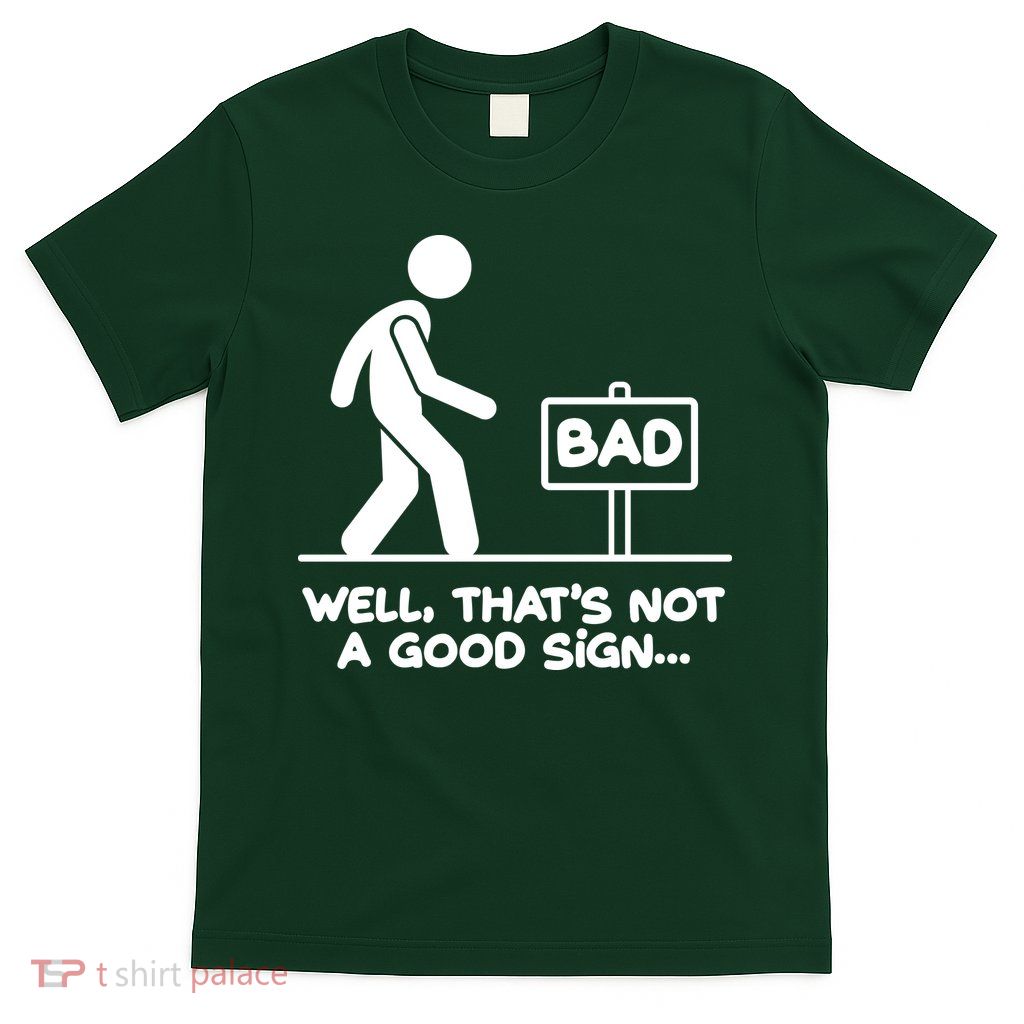 Funny Well Thats Not A Good Sign T-Shirt