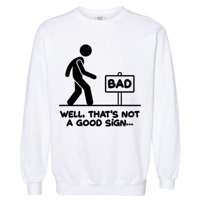Funny Well Thats Not A Good Sign Garment-Dyed Sweatshirt