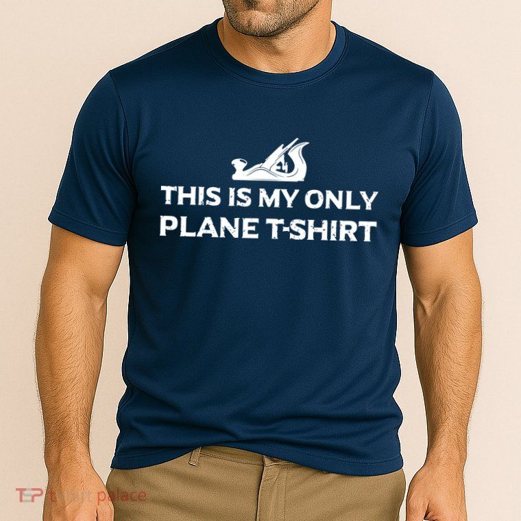 Funny Woodworking This Is My Only Plane Performance Shirt