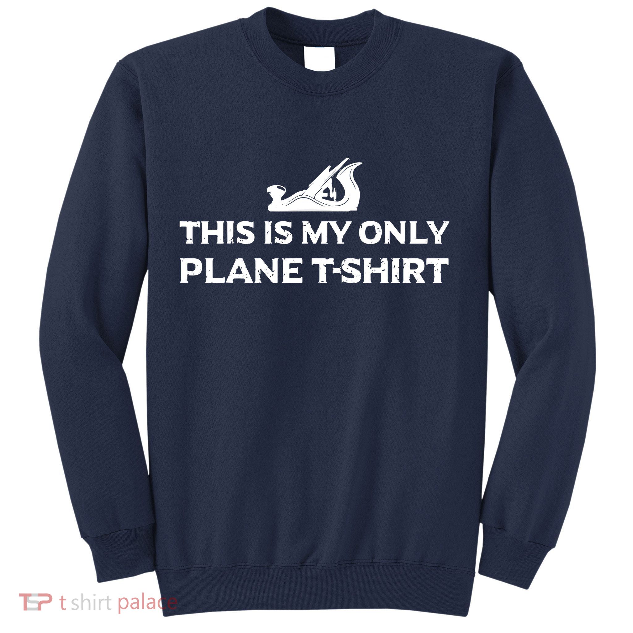 Funny Woodworking This Is My Only Plane Sweatshirt