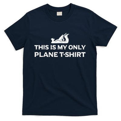 Funny Woodworking This Is My Only Plane T-Shirt
