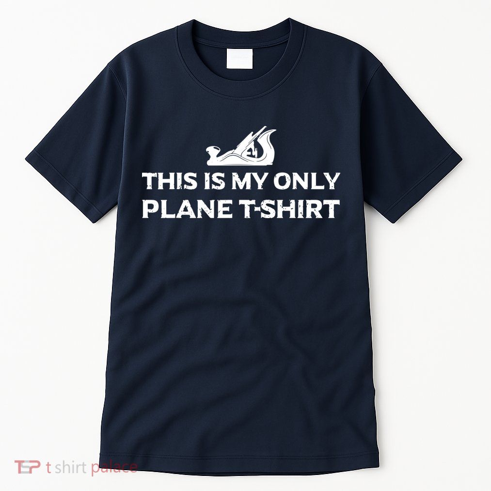 Funny Woodworking This Is My Only Plane Tall T-Shirt