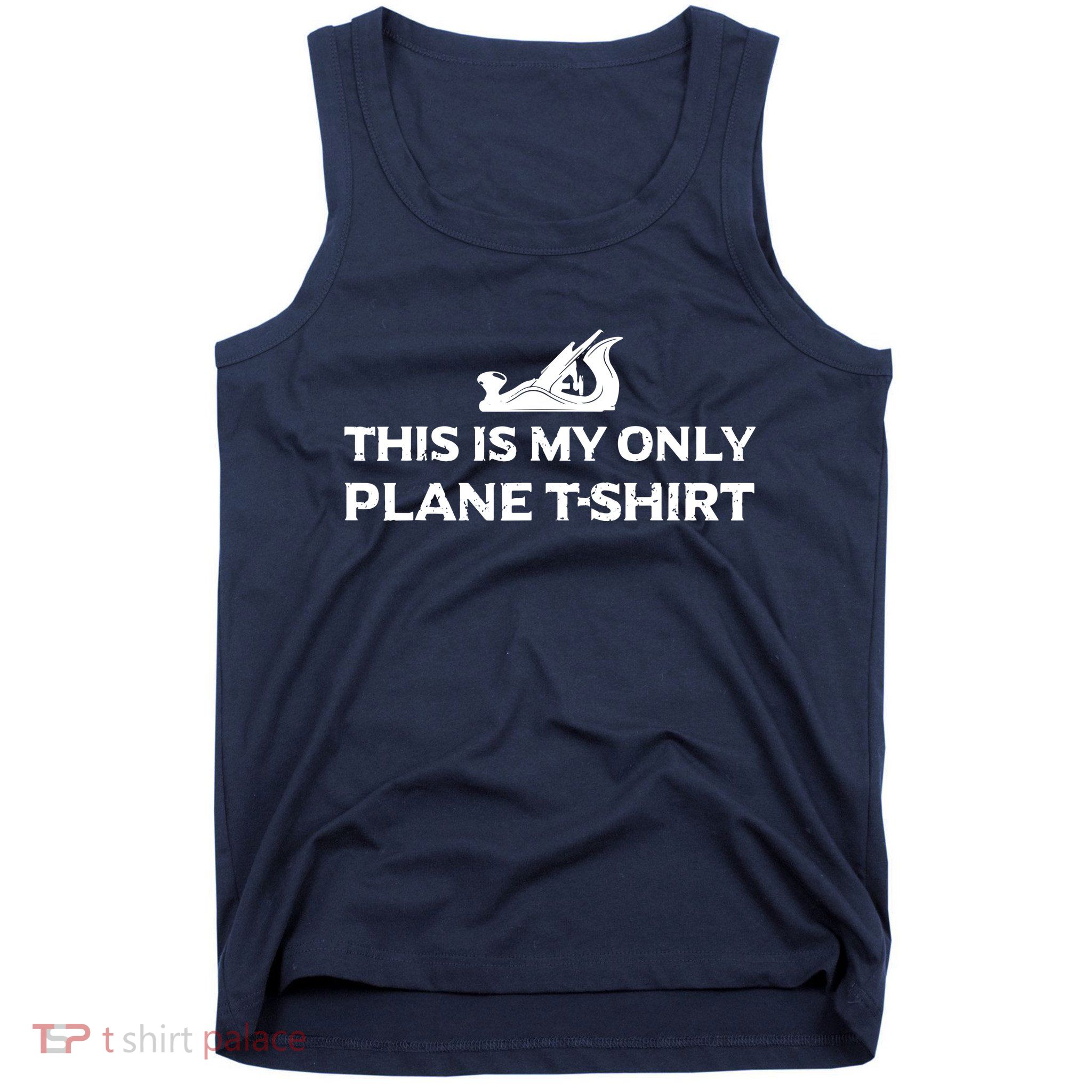 Funny Woodworking This Is My Only Plane Tank Top