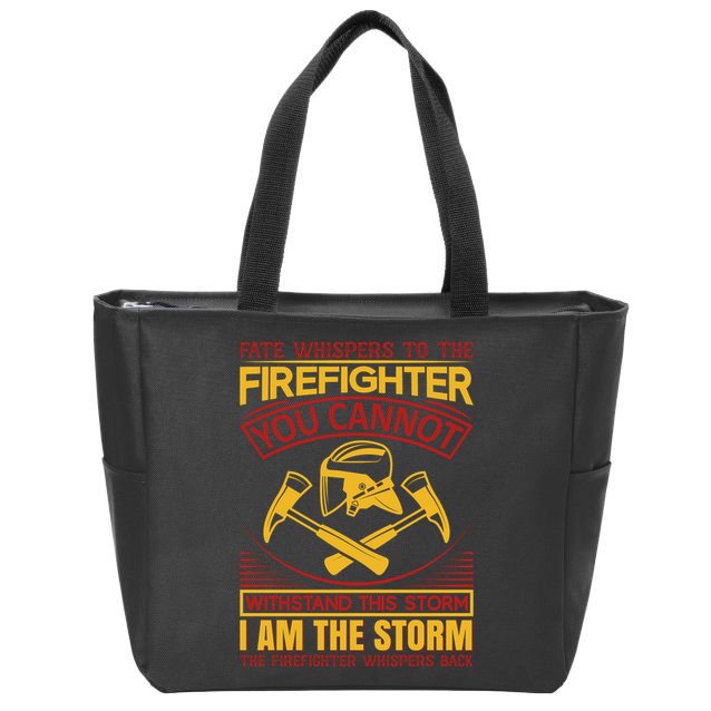 Fate Whispers To The Firefighter You Cannot Withstand This Storm Zip Tote Bag