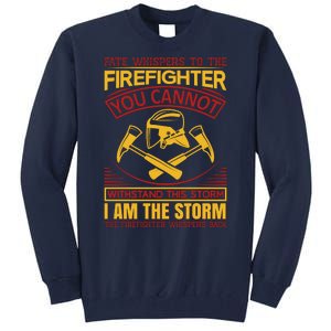 Fate Whispers To The Firefighter You Cannot Withstand This Storm Tall Sweatshirt