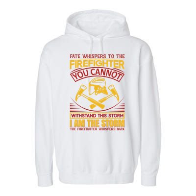 Fate Whispers To The Firefighter You Cannot Withstand This Storm Garment-Dyed Fleece Hoodie