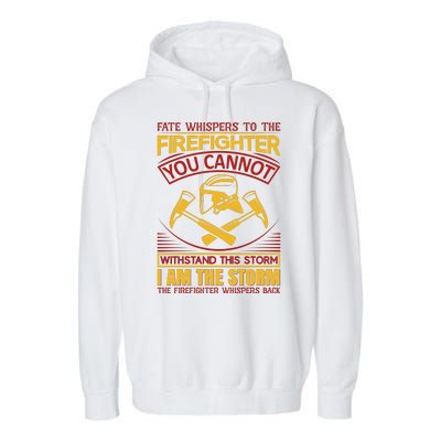 Fate Whispers To The Firefighter You Cannot Withstand This Storm Garment-Dyed Fleece Hoodie