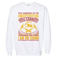 Fate Whispers To The Firefighter You Cannot Withstand This Storm Garment-Dyed Sweatshirt