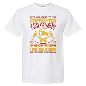 Fate Whispers To The Firefighter You Cannot Withstand This Storm Garment-Dyed Heavyweight T-Shirt