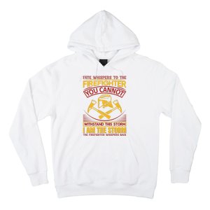 Fate Whispers To The Firefighter You Cannot Withstand This Storm Hoodie