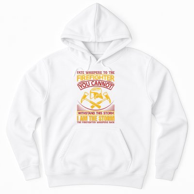 Fate Whispers To The Firefighter You Cannot Withstand This Storm Hoodie