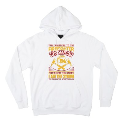 Fate Whispers To The Firefighter You Cannot Withstand This Storm Hoodie