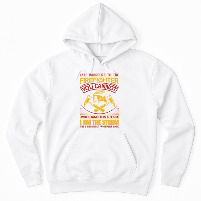 Fate Whispers To The Firefighter You Cannot Withstand This Storm Hoodie