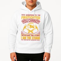 Fate Whispers To The Firefighter You Cannot Withstand This Storm Hoodie