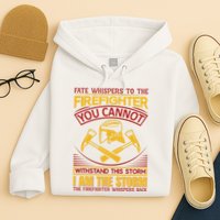 Fate Whispers To The Firefighter You Cannot Withstand This Storm Hoodie