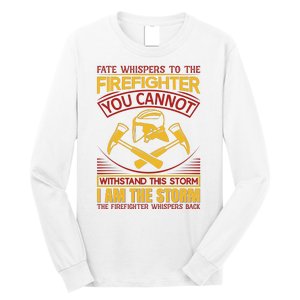 Fate Whispers To The Firefighter You Cannot Withstand This Storm Long Sleeve Shirt