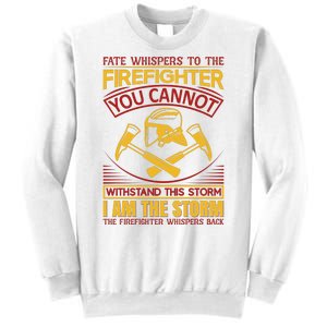 Fate Whispers To The Firefighter You Cannot Withstand This Storm Sweatshirt