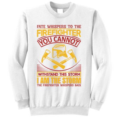 Fate Whispers To The Firefighter You Cannot Withstand This Storm Sweatshirt