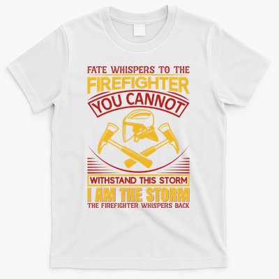 Fate Whispers To The Firefighter You Cannot Withstand This Storm T-Shirt