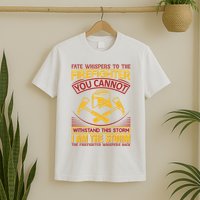 Fate Whispers To The Firefighter You Cannot Withstand This Storm T-Shirt