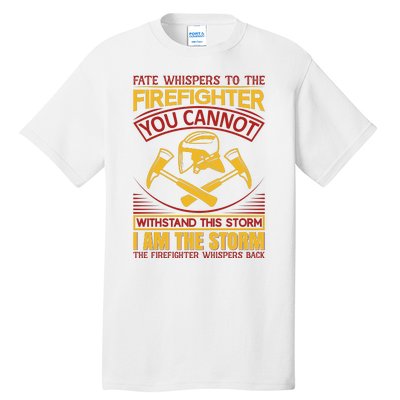 Fate Whispers To The Firefighter You Cannot Withstand This Storm Tall T-Shirt