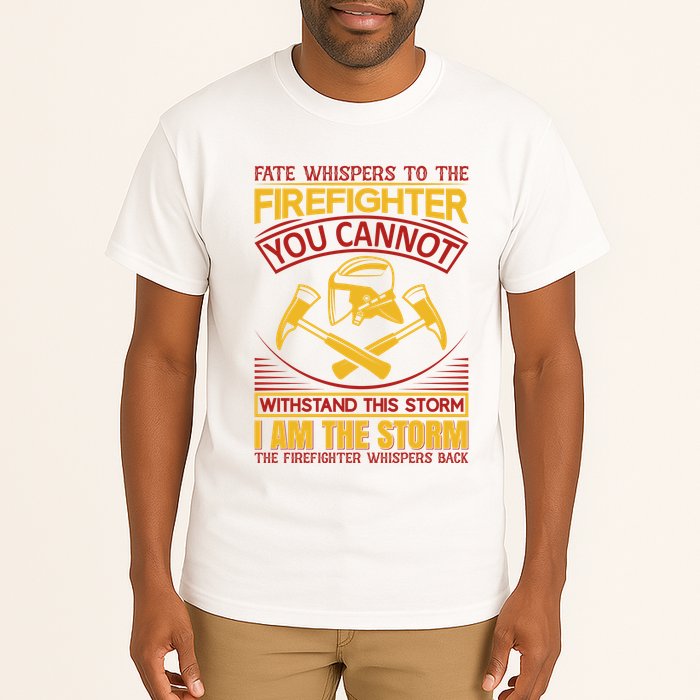 Fate Whispers To The Firefighter You Cannot Withstand This Storm Tall T-Shirt