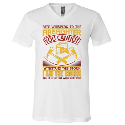 Fate Whispers To The Firefighter You Cannot Withstand This Storm V-Neck T-Shirt