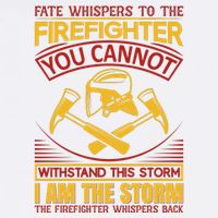 Fate Whispers To The Firefighter You Cannot Withstand This Storm Button