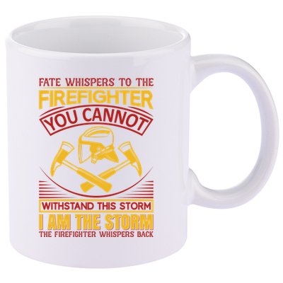 Fate Whispers To The Firefighter You Cannot Withstand This Storm 11oz C Handle Ceramic Mug