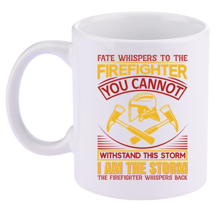 Fate Whispers To The Firefighter You Cannot Withstand This Storm 11oz C Handle Ceramic Mug