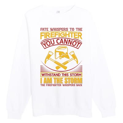 Fate Whispers To The Firefighter You Cannot Withstand This Storm Premium Crewneck Sweatshirt