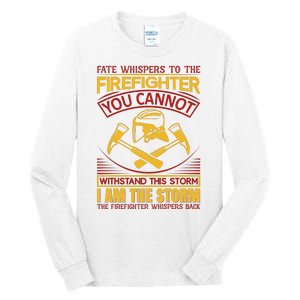 Fate Whispers To The Firefighter You Cannot Withstand This Storm Tall Long Sleeve T-Shirt