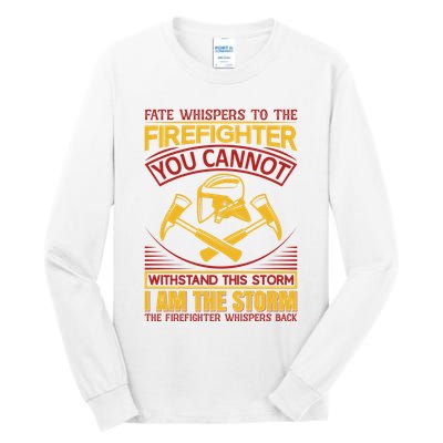 Fate Whispers To The Firefighter You Cannot Withstand This Storm Tall Long Sleeve T-Shirt