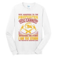 Fate Whispers To The Firefighter You Cannot Withstand This Storm Tall Long Sleeve T-Shirt