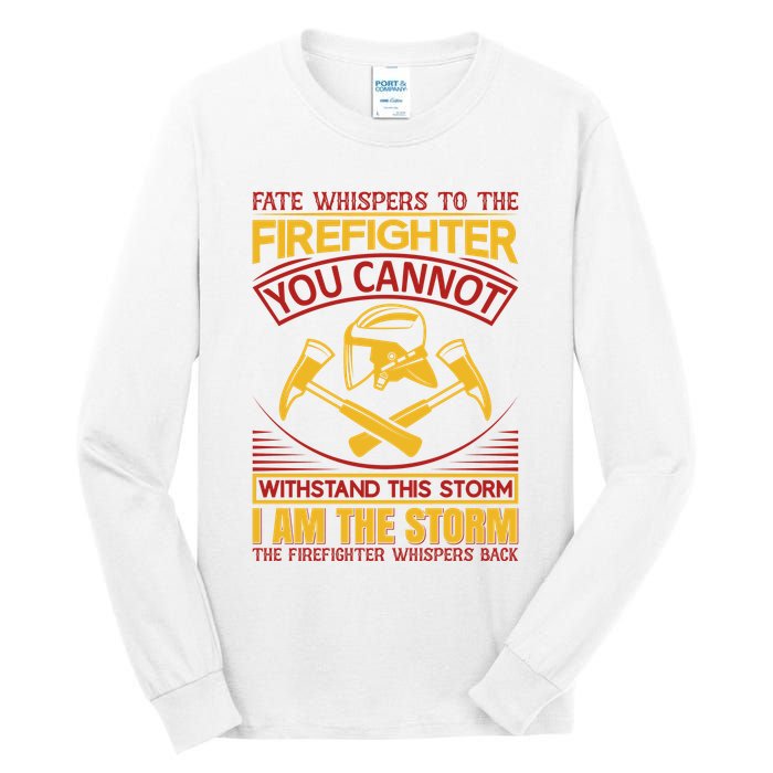 Fate Whispers To The Firefighter You Cannot Withstand This Storm Tall Long Sleeve T-Shirt