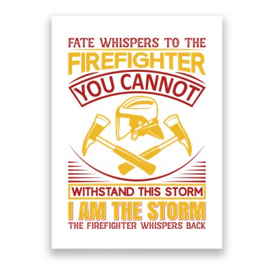 Fate Whispers To The Firefighter You Cannot Withstand This Storm Poster