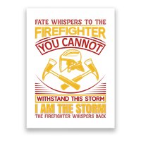 Fate Whispers To The Firefighter You Cannot Withstand This Storm Poster