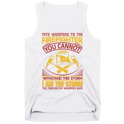 Fate Whispers To The Firefighter You Cannot Withstand This Storm Tank Top