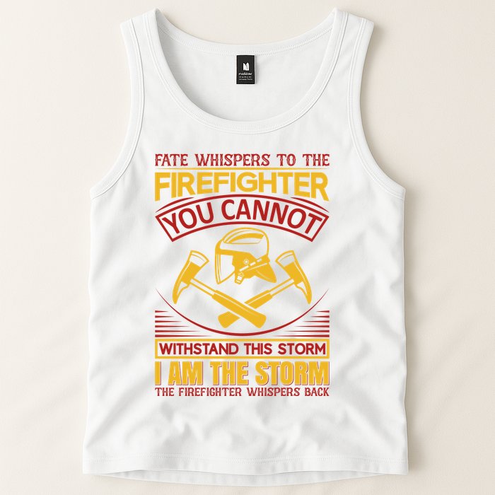 Fate Whispers To The Firefighter You Cannot Withstand This Storm Tank Top