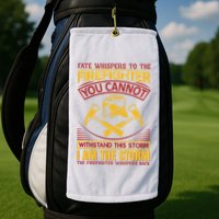 Fate Whispers To The Firefighter You Cannot Withstand This Storm Golf Towel
