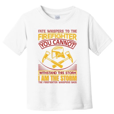 Fate Whispers To The Firefighter You Cannot Withstand This Storm Toddler T-Shirt