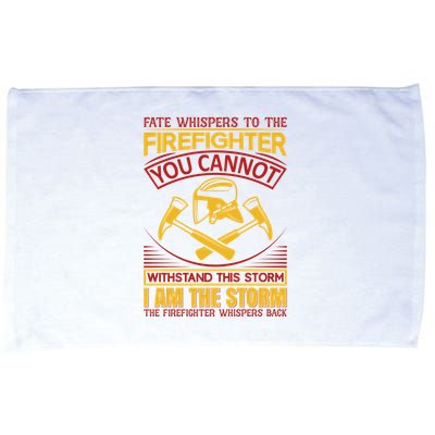 Fate Whispers To The Firefighter You Cannot Withstand This Storm Microfiber Hand Towel