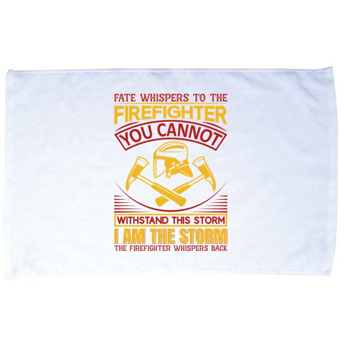 Fate Whispers To The Firefighter You Cannot Withstand This Storm Microfiber Hand Towel