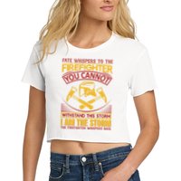 Fate Whispers To The Firefighter You Cannot Withstand This Storm Crop Top