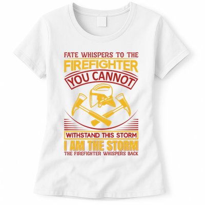 Fate Whispers To The Firefighter You Cannot Withstand This Storm Womens T-Shirt