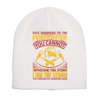 Fate Whispers To The Firefighter You Cannot Withstand This Storm Short Acrylic Beanie