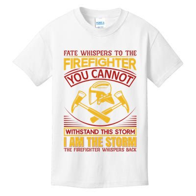 Fate Whispers To The Firefighter You Cannot Withstand This Storm Kids T-Shirt
