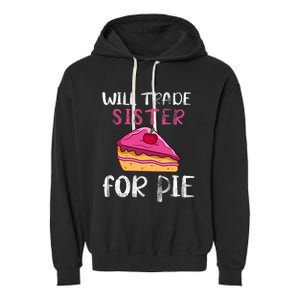 Funny Will Trade Sister For Pie Pumpkin Pie Thanksgiving Garment-Dyed Fleece Hoodie