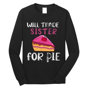 Funny Will Trade Sister For Pie Pumpkin Pie Thanksgiving Long Sleeve Shirt