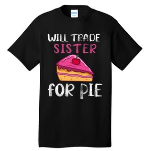 Funny Will Trade Sister For Pie Pumpkin Pie Thanksgiving Tall T-Shirt